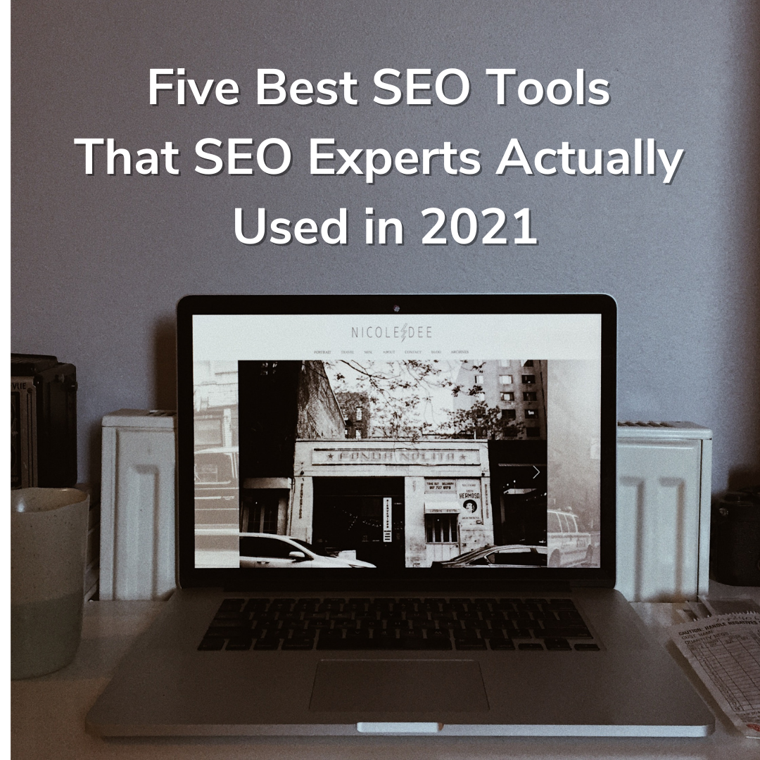 Five Best SEO Tools That SEO Experts Actually Used in 2021