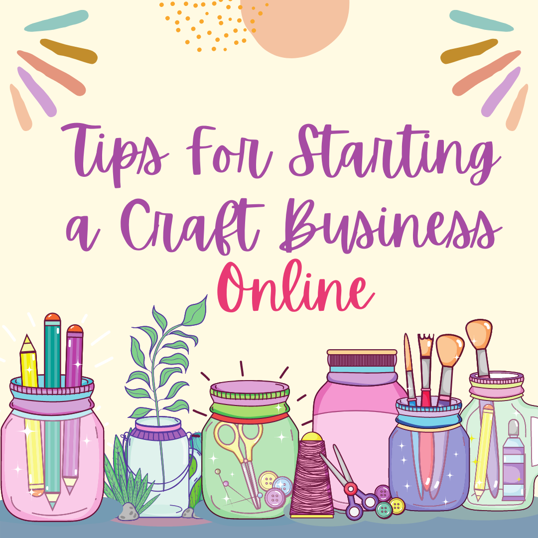 Tips For Starting a Craft Business Online
