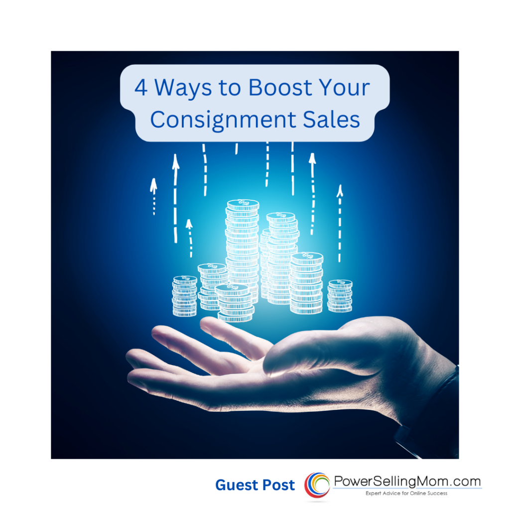 4 Ways to Boost Your Consignment Sales Power Selling Mom aka Danna